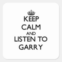 Behalt Calm und lausche Garry