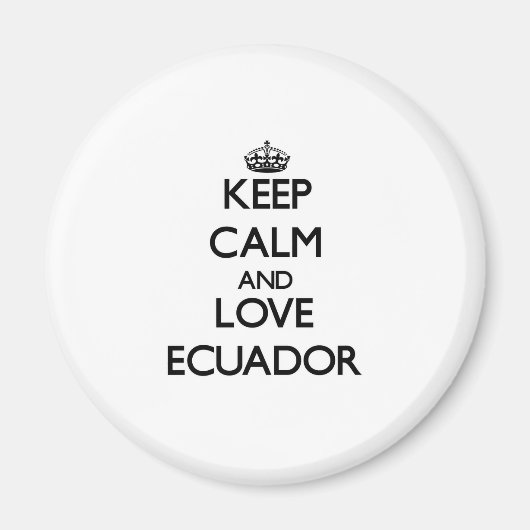 Behalt Calm und Liebe Ecuador Magnet (Vorne)