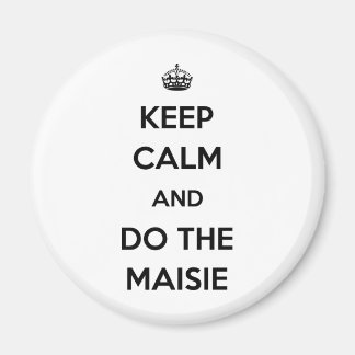 Behalt Calm und mach die Maisie Magnet