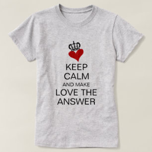 BEHALT CALM UND MACHEN LIEBE DIE ANTWORT HERZ & Cr T-Shirt