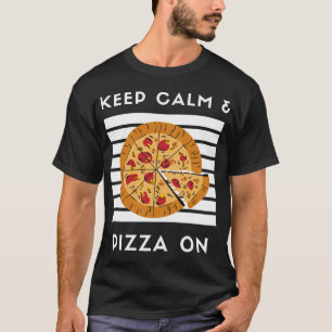 Behalt Calm und Pizza auf Funny Pizza Lover Pizza  T-Shirt