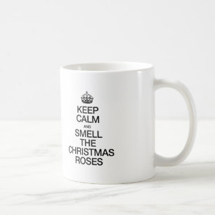 BEHALT CALM UND SMELLE DIE CHRISTMAS-ROSE KAFFEETASSE