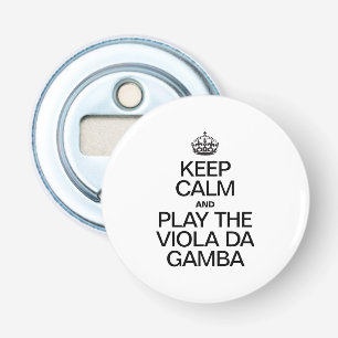 BEHALT CALM UND SPIELE DAS VIOLA DA GAMBA FLASCHENÖFFNER