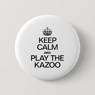 BEHALT CALM UND SPIELE DEN KAZOO BUTTON