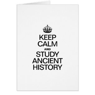 BEHALT CALM UND STUDIERE ALTE GESCHICHTE