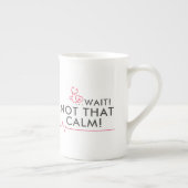 BEHALT CALM UND... WARTE! NICHT DIESER RUF! Funny Porzellantasse (Rechts)