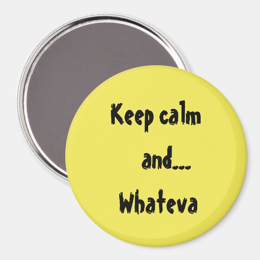 Behalt Calm und...Whateva Quote Magnet (Vorderseite/Rückseite)