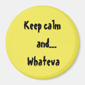 Behalt Calm und...Whateva Quote Magnet (Vorne)