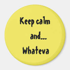 Behalt Calm und...Whateva Quote Magnet