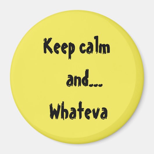 Behalt Calm und...Whateva Quote Magnet (Vorne)