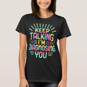 Behalt, dass ich dich diagnostiziere - Funny Psych T-Shirt