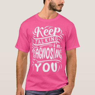 Behalt, dass ich dich diagnostiziere Psycholog T-Shirt