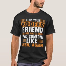 Behalt Dein Roofer Friend Dach T-Shirt