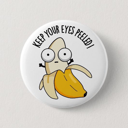 Behalt deine Augen geschält Funny Banana Pun Button (Vorderseite)
