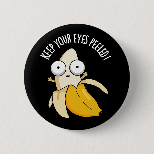 Behalt deine Augen geschält Funny Banana Pun Dark Button (Vorderseite)