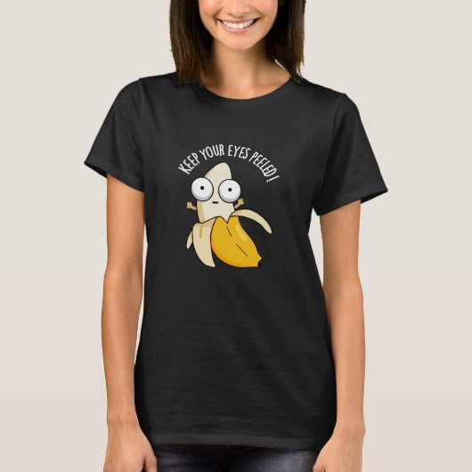 Behalt deine Augen geschält Funny Banana Pun Dark T-Shirt (Vorderseite)