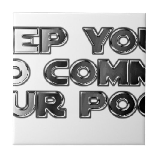 Behalt deine dummen Kommentare Fliese (Vorderseite)