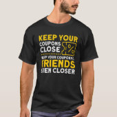 Behalt Deine Freunde des Couponings Noch Naher Cou T-Shirt (Vorderseite)