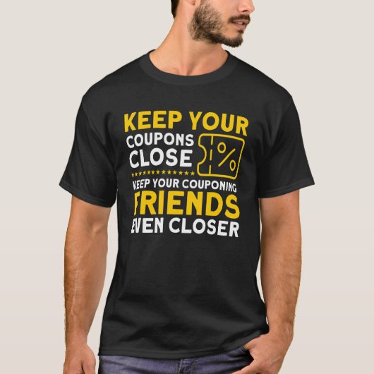 Behalt Deine Freunde des Couponings Noch Naher Cou T-Shirt (Vorderseite)