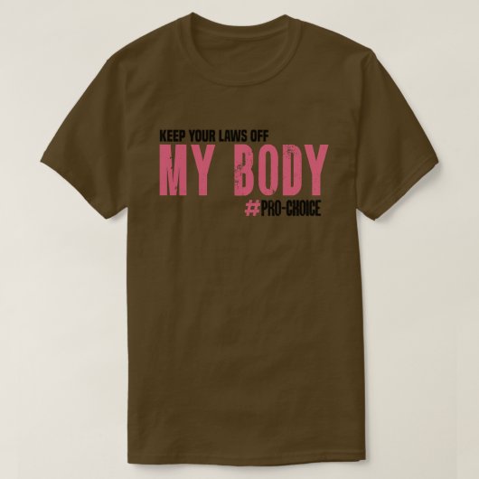 Behalt deine Gesetze von meinem Body ProChoice Fem T-Shirt (Design vorne)