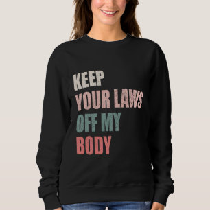 Behalt deine Gesetze von meinem Chef-Feministinnen Sweatshirt