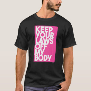 Behalt deine Gesetze von meinem Körper ab 10 T-Shirt