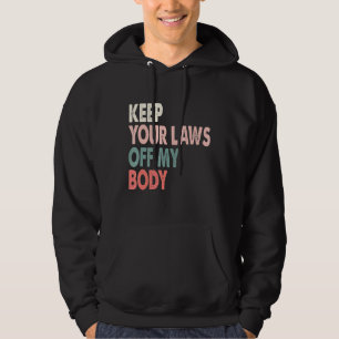 Behalt deine Gesetze von meinem Körper ab Hoodie