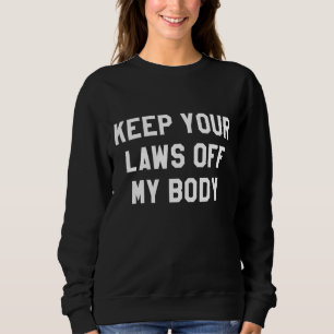 Behalt deine Gesetze von meinem Körper für Frauen, Sweatshirt