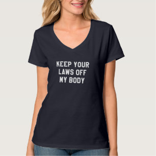 Behalt deine Gesetze von meinem Körper für Frauen, T-Shirt