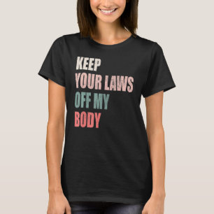 Behalt deine Gesetze von meinem Körper Uterus Frau T-Shirt
