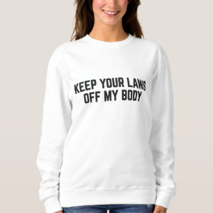 Behalt deine Gesetze von meiner Körperweibchen-Pro Sweatshirt