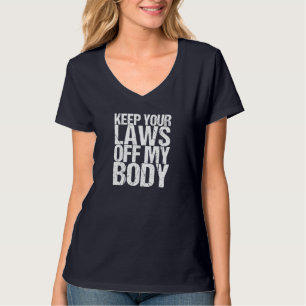 Behalt deine Gesetze von meiner Körperweibchen-Pro T-Shirt