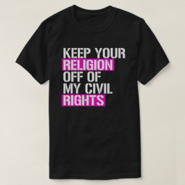 Behalt deine Religion von meinen zivilen Rechten a T-Shirt