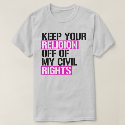 Behalt deine Religion von meinen zivilen Rechten a T-Shirt (Design vorne)
