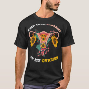 Behalt deine Rosarden aus meiner Ovarien Pro Choic T-Shirt