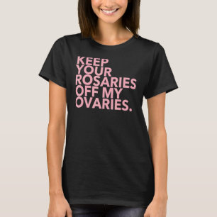 Behalt deine Rosarden von meinen Ovarien T-Shirt