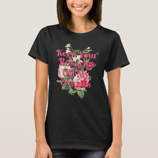 Behalt deine Rosarden von meinen Ovarien weibliche T-Shirt