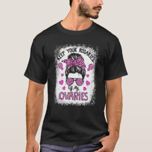 Behalt deine Rosarden von meinen Ovarien weibliche T-Shirt