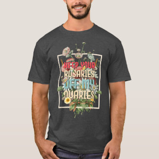 Behalt deine Rosarden von meinen weiblichen Ovarie T-Shirt