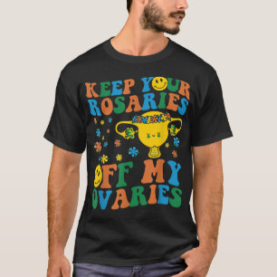 Behalt deine Rosarden von meinen weiblichen Ovarie T-Shirt