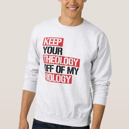 Behalt deine Theologie aus meiner Biologie Sweatshirt (Vorderseite)