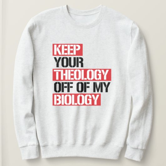 Behalt deine Theologie aus meiner Biologie Sweatshirt (Design vorne)