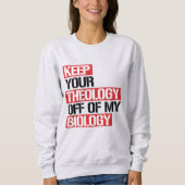 Behalt deine Theologie aus meiner Biologie Sweatshirt (Vorderseite)