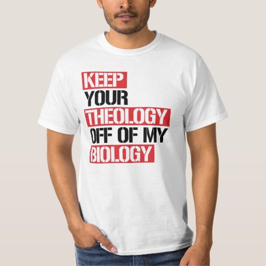 Behalt deine Theologie aus meiner Biologie T-Shirt (Vorderseite)