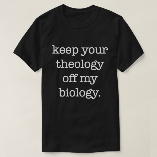 Behalt deine Theologie von meiner Biologie Funny P T-Shirt (Design vorne)