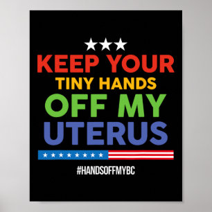 Behalt deine winzigen Hände von meinem Uterus! Pro Poster