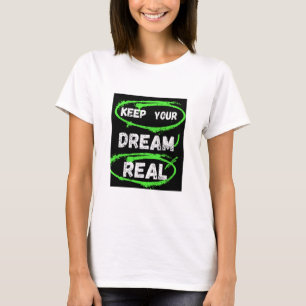 Behalt deinen Traum wahr - Inspiration T - Shirt