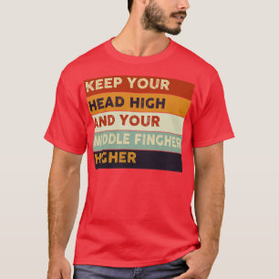 behalt den Kopf hoch und den Mittelfinger höher T-Shirt