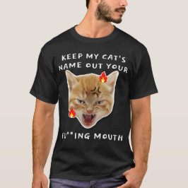 Behalt den Namen meiner Katze aus deiner Mund-Funn T-Shirt