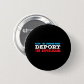 Behalt der Einwanderer Deportation der Republikane Button (Vorne & Hinten)